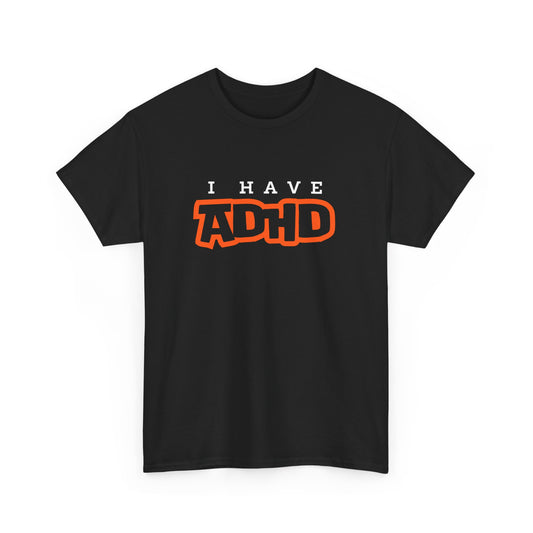 I have ADHD Unisex Heavy Cotton Tee